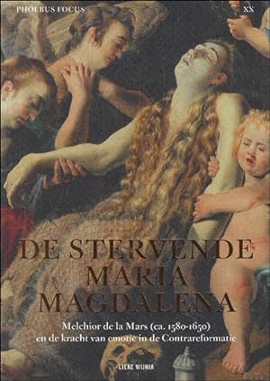 Bild des Verkufers fr stervende Maria Magdalena : Melchior de la Mars (ca. 1580-1650) en de kracht van emotie in de Contrareformatie zum Verkauf von BOOKSELLER  -  ERIK TONEN  BOOKS