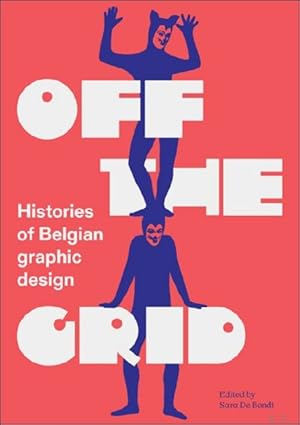 Bild des Verkufers fr Off the Grid: Histories of Belgian Graphic Design. zum Verkauf von BOOKSELLER  -  ERIK TONEN  BOOKS