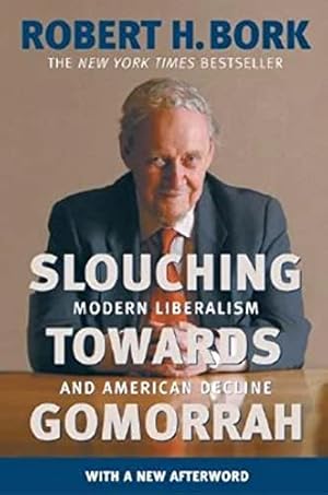Seller image for Slouching Towards Gomorrah: Modern Liberalism and American Decline for sale by -OnTimeBooks-
