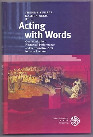 Acting with words : communication, rhetorical performance and performative acts in Latin literatu...