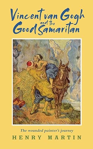 Immagine del venditore per Vincent van Gogh and The Good Samaritan: The Wounded Painter's Journey venduto da Redux Books