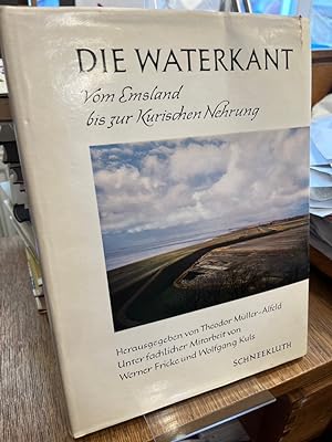 Die Waterkant. Vom Emsland bis zur Kurischen Nehrung. Herausgegeben von Theodor Müller-Alfeld unt...