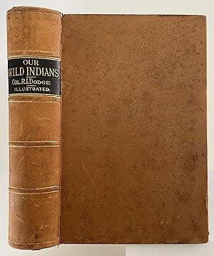 Seller image for Our Wild Indians Thirty-Three Years' Personal Experience Among the Red Men of the Great West. A Popular Account of Their Social Life, Religion, Habits, Traits, Customs, Exploits, etc. With Thrilling Adventures And Experiences on the Great Plains And in the Mountains of Our Wide Frontier. for sale by Stellar Books & Ephemera, ABAA
