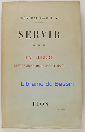 Servir Tome III La guerre (Septembre 1939-19 Mai 1940)
