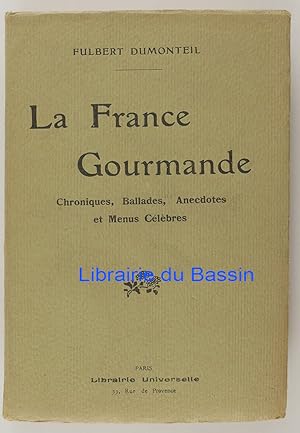 La France Gourmande Chroniques, Ballades, Anecdotes et Menus célèbres