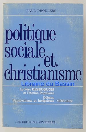 Politique sociale et Christianisme Le père Desbuquois et l'action populaire Débats, Syndicalisme ...