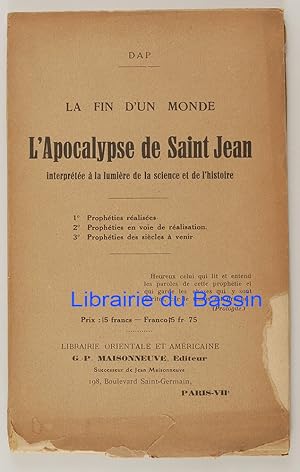 La fin d'un monde L'Apocalypse de Saint Jean interprétée à la lumière de la science et de l'histoire