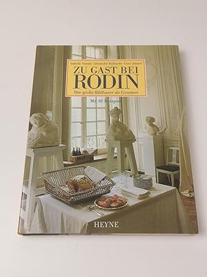 Bild des Verkufers fr Zu Gast bei Rodin - Der groe Bildhauer als Gourmet ; mit 50 Rezepten zum Verkauf von BcherBirne
