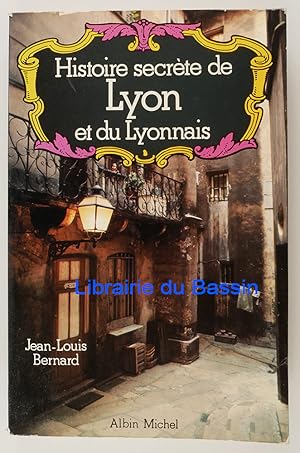 Histoire secrète de Lyon et du Lyonnais