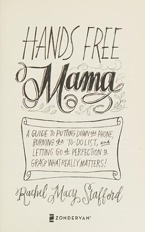 Image du vendeur pour Hands Free Mama: A Guide to Putting Down the Phone, Burning the To-Do List, and Letting Go of Perfection to Grasp What Really Matters! mis en vente par Giant Giant