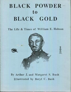 Seller image for Black Powder to Black Gold - The Life and Times of William E. Hobson for sale by Turgid Tomes