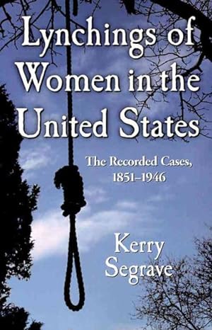 Imagen del vendedor de Lynchings of Women in the United States : The Recorded Cases, 1851-1946 a la venta por GreatBookPrices