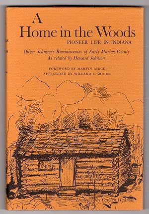 Seller image for A Home in the Woods, Pioneer Life in Indiana: Oliver Johnson's Reminiscences of Early Marion County As related by Howard Johnson for sale by Lake Country Books and More