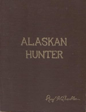 Alaskan Hunter: A Book About Big Game Hunting (SIGNED)