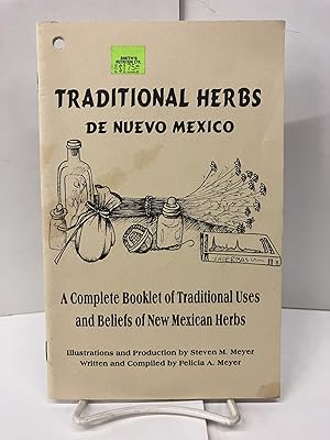 Traditional Herbs de Nuevo Mexico: A Complete Booklet of Traditional Uses and Beliefs of New Mexi...