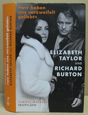 Bild des Verkufers fr Wir haben uns verzweifelt geliebt<< Elizabeth Taylor und Richard Burton. zum Verkauf von Nicoline Thieme