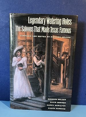 Seller image for Legendary Watering Holes, The Saloons That Made Texas Famous for sale by Smythe Books LLC