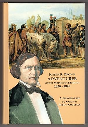 Image du vendeur pour Joseph R. Brown, Adventurer On The Minnesota Frontier 1820-1849 (Joseph Renshaw Brown) mis en vente par Lake Country Books and More