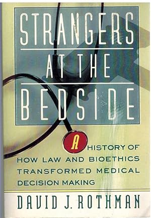 Immagine del venditore per STRANGERS AT THE BEDSIDE A History of How Law and Bioethics Transformed Medical Decision Making venduto da The Avocado Pit