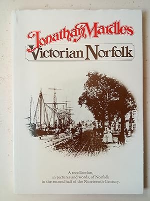Bild des Verkufers fr Jonathan Mardle's Victorian Norfolk - A recollection, in pictures and words, of Norfolk in the second half of the 19th century zum Verkauf von best books