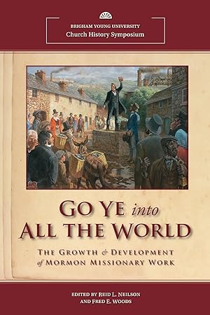 Seller image for Go Ye Into all the World; The Growth & Development of Mormon Missionary Work for sale by Confetti Antiques & Books