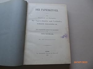 Der Papierkenner. Ein Handbuch und Rathgeber für Papier-Käufer und Verkäufer, technische Lehranst...