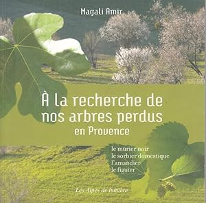 Bild des Verkufers fr  la recherche de nos arbres perdus en Provence - le murier noir, le sorbier domestique, l amandier, le figuier. (= Les Alpes de lumire 164). zum Verkauf von Antiquariat Carl Wegner