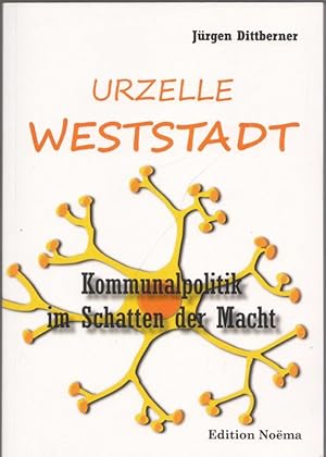 Bild des Verkufers fr Urzelle ' Weststadt ' - Kommunalpolitik im Schatten der Macht. zum Verkauf von Antiquariat Carl Wegner