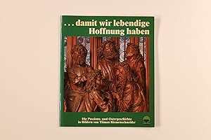 DAMIT WIR LEBENDIGE HOFFNUNG HABEN. d. Passions- u. Ostergeschichte in Bildern von Tilman Riemens...