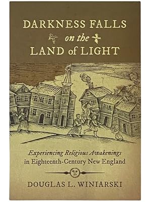 Immagine del venditore per Darkness Falls on the Land of Light: Experiencing Religious Awakenings in Eighteenth-Century New England venduto da Yesterday's Muse, ABAA, ILAB, IOBA