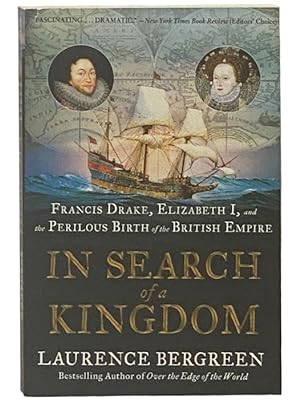Seller image for In Search of a Kingdom: Francis Drake, Elizabeth I, and the Perilous Birth of the British Empire for sale by Yesterday's Muse, ABAA, ILAB, IOBA
