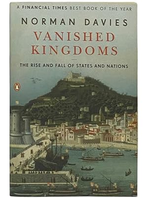 Imagen del vendedor de Vanished Kingdoms: The Rise and Fall of States and Nations a la venta por Yesterday's Muse, ABAA, ILAB, IOBA