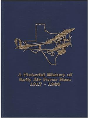Seller image for A Pictorial History of Kelly Air Force Base 1917-1980 for sale by Aardvark Book Depot