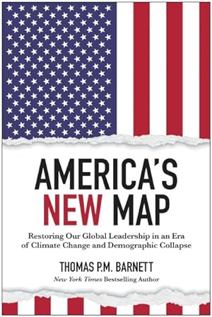 Seller image for America's New Map : Restoring Our Global Leadership in an Era of Climate Change and Demographic Collapse for sale by GreatBookPrices