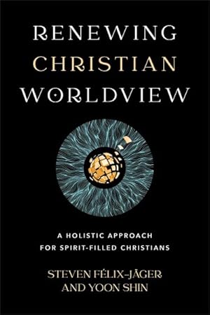 Image du vendeur pour Renewing Christian Worldview : A Holistic Approach for Spirit-Filled Christians mis en vente par GreatBookPrices