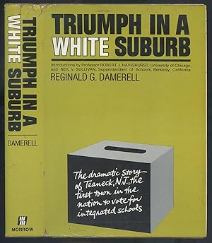 Seller image for Triumph in a White Suburb: The Dramatic Story of Teaneck, N.J., the First Town in the Nation to Vote for Integrated Schools for sale by Between the Covers-Rare Books, Inc. ABAA