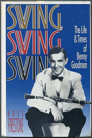 Seller image for Swing, Swing, Swing: The Life & Times of Benny Goodman for sale by Between the Covers-Rare Books, Inc. ABAA