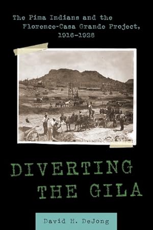 Bild des Verkufers fr Diverting the Gila : The Pima Indians and the Florence-Casa Grande Project, 1916-1928 zum Verkauf von GreatBookPrices