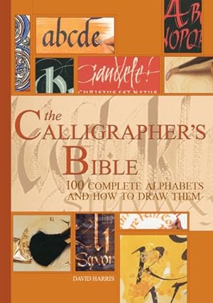 Imagen del vendedor de Calligrapher's Bible : 100 Complete Alphabets and How to Draw Them a la venta por GreatBookPrices