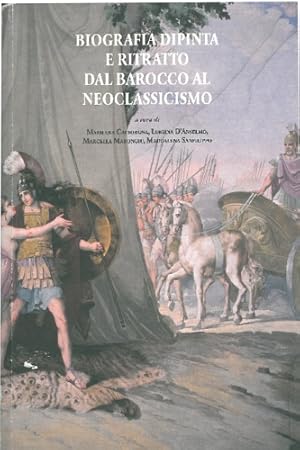 Bild des Verkufers fr Biografia dipinta e ritratto dal barocco al neoclassicismo. A cura di Marilena Caciorgna, Luigina D'Anselmo, Marcella Marongiu. zum Verkauf von FIRENZELIBRI SRL