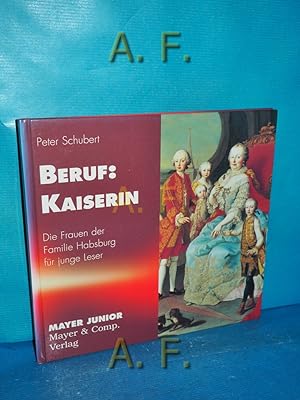 Image du vendeur pour Beruf: Kaiserin - Die Frauen der Familie Habsburg fr junge Leser. mis en vente par Antiquarische Fundgrube e.U.