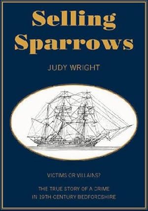 Seller image for Selling Sparrows: Victims or Villains? A True Story of Crime in 19th Century Bedfordshire and Convict Transportation to Australia for sale by WeBuyBooks