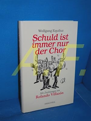 Bild des Verkufers fr Schuld ist immer nur der Chor. Wolfgang Equiluz. Mit Zeichn. von Rolando Villazn zum Verkauf von Antiquarische Fundgrube e.U.