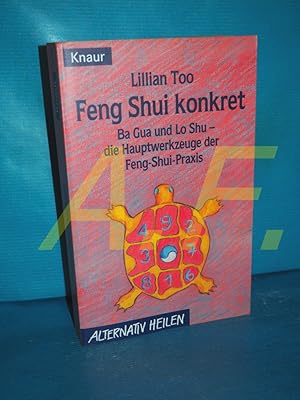 Seller image for Feng-Shui konkret : ba-gua und lo-shu - die Hauptwerkzeuge der Feng-Shui-Praxis. Aus dem Amerikan. von Marie-Therese Hartogs / Knaur , 76206 : Alternativ heilen for sale by Antiquarische Fundgrube e.U.