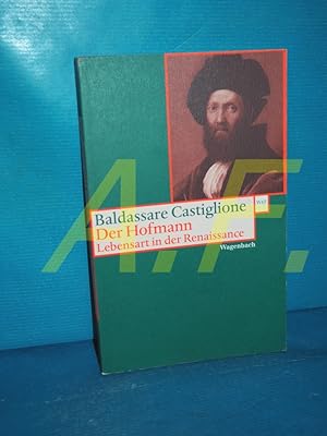 Bild des Verkufers fr Der Hofmann : Lebensart in der Renaissance. Baldassare Castiglione. Aus dem Ital. von Albert Wesselski. Mit einem Vorw. von Andreas Beyer / Wagenbachs Taschenbuch , 357 zum Verkauf von Antiquarische Fundgrube e.U.