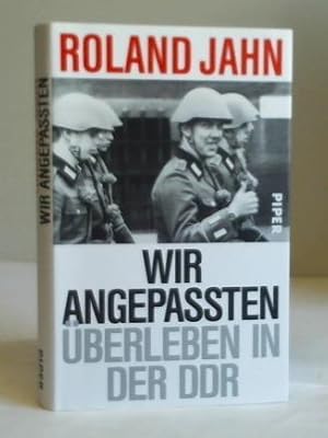 Wir Angepassten. Überleben in der DDR