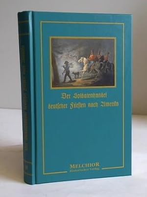 Bild des Verkufers fr Der Soldatenhandel deutscher Frsten nach Amerika. Ein Beitrag zur Kulturgeschichte des achtzehnten Jahrhunderts zum Verkauf von Celler Versandantiquariat