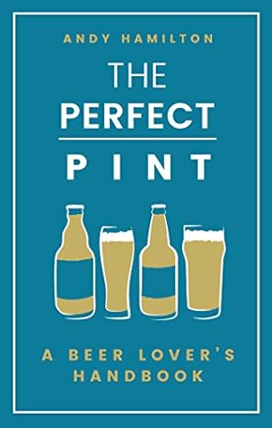 Bild des Verkufers fr The Perfect Pint: A Beer Lover's Handbook zum Verkauf von WeBuyBooks