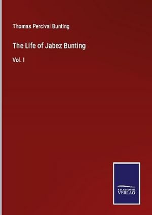 Image du vendeur pour The Life of Jabez Bunting mis en vente par BuchWeltWeit Ludwig Meier e.K.