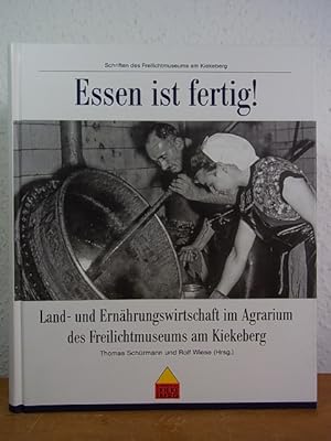 Seller image for Essen ist fertig! Land- und Ernhrungswirtschaft im Agrarium des Freilichtmuseums am Kiekeberg for sale by Antiquariat Weber